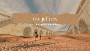 Agile Caravanserai Interviewee ron jeffries