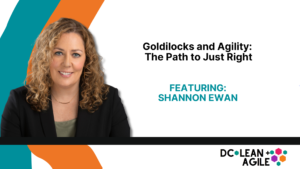 Goldilocks and Agility The Path to Just Right with Shannon Ewan