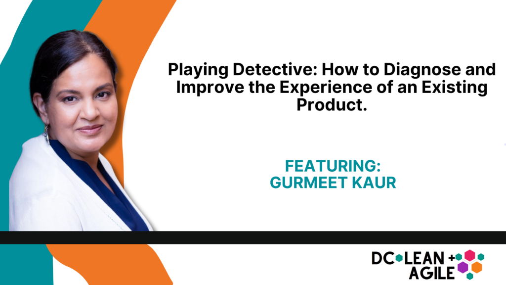 Playing Detective How to Diagnose and Improve the Experience of an Existing Product