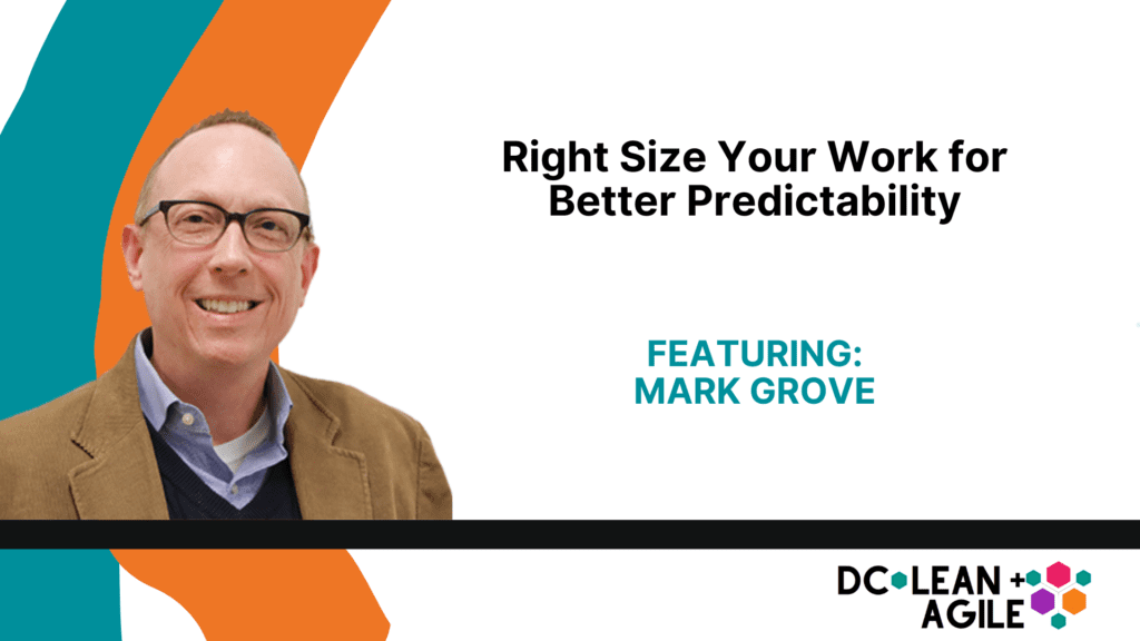 Right Size Your Work for Better Predictability with Mark Grove