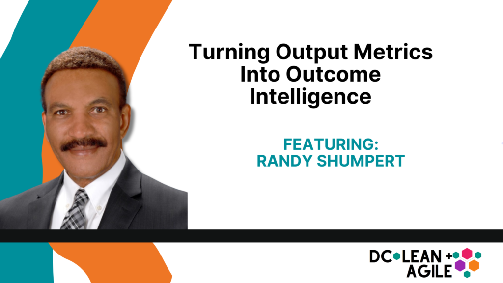 Turning Output Metrics into Outcome Intelligence with Randy Shumpert
