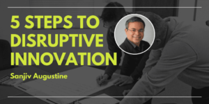 5 STEPS TO DISRUPTIVE INNOVATION